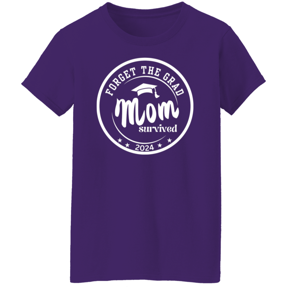 Forget The Grad Mom Survived - Ladies T-Shirt