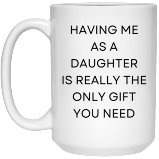 Having Me As A Daughter Gift 15oz White Mug