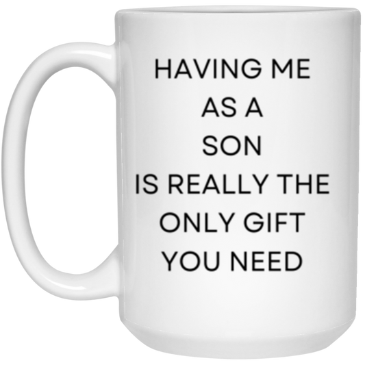 Having Me As A Son Gift 15oz White Mug